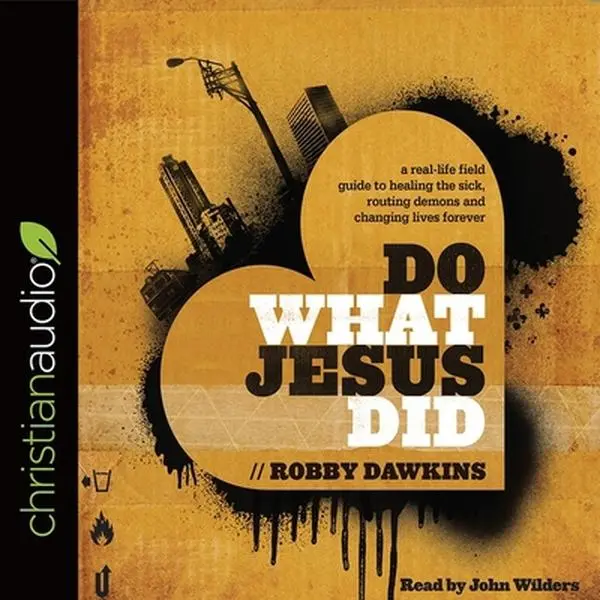 USED-Do What Jesus Did: A Real-Life Field Guide to Healing the Sick, Routing Demons and Changing Lives Forever by Dawkins, Robby (Audio CD)
