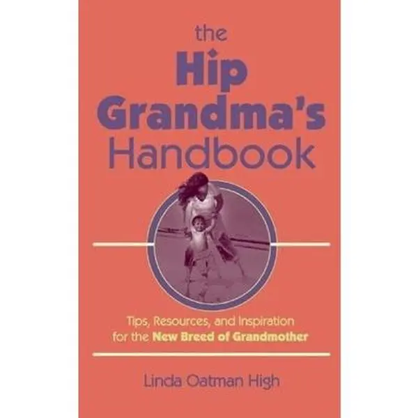 USED-The Hip Grandma's Handbook: Tips, Resources, and Inspiration for the New Breed of Grandmother by Oatman-High, Linda (Paperback)
