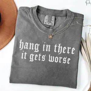 Comfort Colors Vintage Hang In There It Gets Worse T-shirt, Dark Humor Gothic Tee, Sarcastic Quote T-shirt, Funny Gift, Ironic, Gift For Her