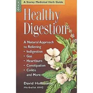 USED-Healthy Digestion: A Natural Approach to Relieving Indigestion, Gas, Heartburn, Constipation, Colitis & More by David Hoffmann (Paperback)
