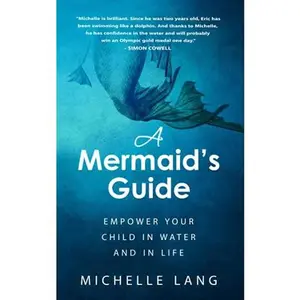 USED-A Mermaid's Guide: The Simple, Peaceful Way to Make Your Child Into a Safe, Joyful Swimmer...Starting in the Bathtub. by Michelle Lang (Paperback)