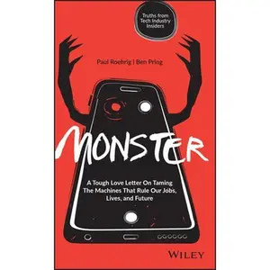 USED-Monster: A Tough Love Letter on Taming the Machines That Rule Our Jobs, Lives, and Future by Roehrig, Paul (Hardcover)