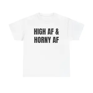 High AF & Horny AF T-Shirt | Text Graphic Tee, Funny Slogan Shirt