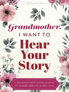 Grandmother, I Want to Hear Your Story: A Grandmother's Guided Journal to Share Her Life and Her Love (Hear Your Story Books) Paperback