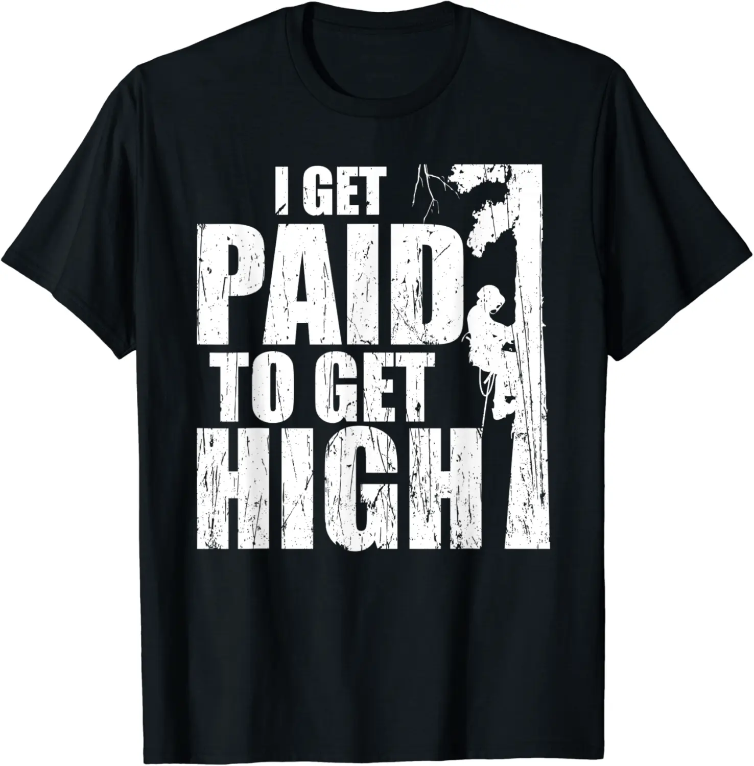 Mens Tree Climber Get Paid to get high Arborist T-Shirt - Dakotamc Shop 74B09WZ1134H