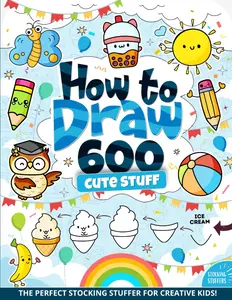 Stocking Stuffers : How to Draw 600 Cute Stuff: Big Book for Kids, Teens, and Adults – Christmas, Animals, Food, Nature, and More! Perfect for Boys ... Tutorials (Stocking Stuffers for Kids)