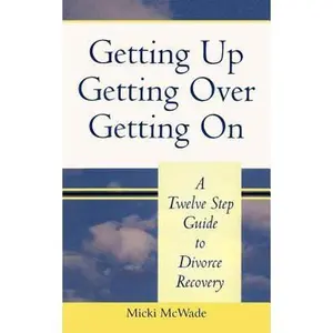USED-Getting Up, Getting Over, Getting On: A Twelve Step Guide To Divorce Recovery by McWade, Micki (Paperback)