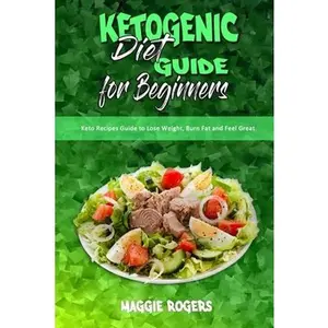 USED-Ketogenic Diet Guide for Beginners: Keto Recipes Guide to Lose Weight, Burn Fat and Feel Great by Rogers, Maggie (Paperback)
