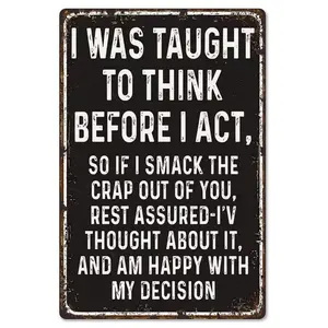 I Was Taught To Think Before I Act Funny Sarcastic 8x12 Inch Aluminum Metal Sign - Edgy Wall Decor for Man Cave, Office, Garage - Retro Tin Sign Gift for No-Nonsense Attitude & Humor Enthusiasts