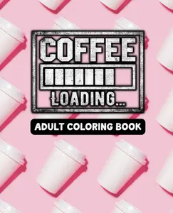 Coffee Loading - Adult Coloring Book - Coffee Sayings - Created and Designed By Feisty Mom Designs coloringbook foranxiety stress-free coloring