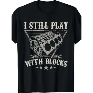 I Still Play With Blocks Car Mechanic Motor Engine T-Shirt