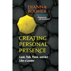 USED-Creating Personal Presence: Look, Talk, Think, and Act Like a Leader by Booher, Dianna (Paperback)