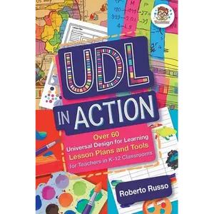 UDL in Action: Over 60 Universal Design for Learning Lesson Plans and Tools for Teachers in K-12 Classrooms - Paperback