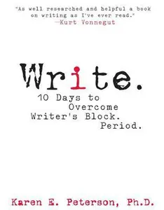 USED-Write: 10 Days to Overcome Writer's Block. Period. by Karen E. Peterson (Paperback)