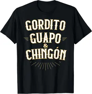 Gordito Guapo y Chingon funny mexican in spanish T-Shirt