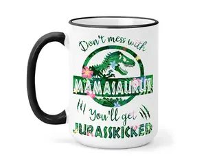 Mamasaurus Mug, Don't Mess With Mamasaurus You'll Get Jurasskicked Coffee Mug, Mothers Day Gift, Mom Birthday Gifts