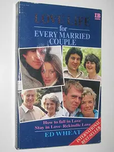 USED-Love Life For The Married Couple - How To Fall In Love, Stay In Love, Rekindle Love by Ed Wheat (Paperback)