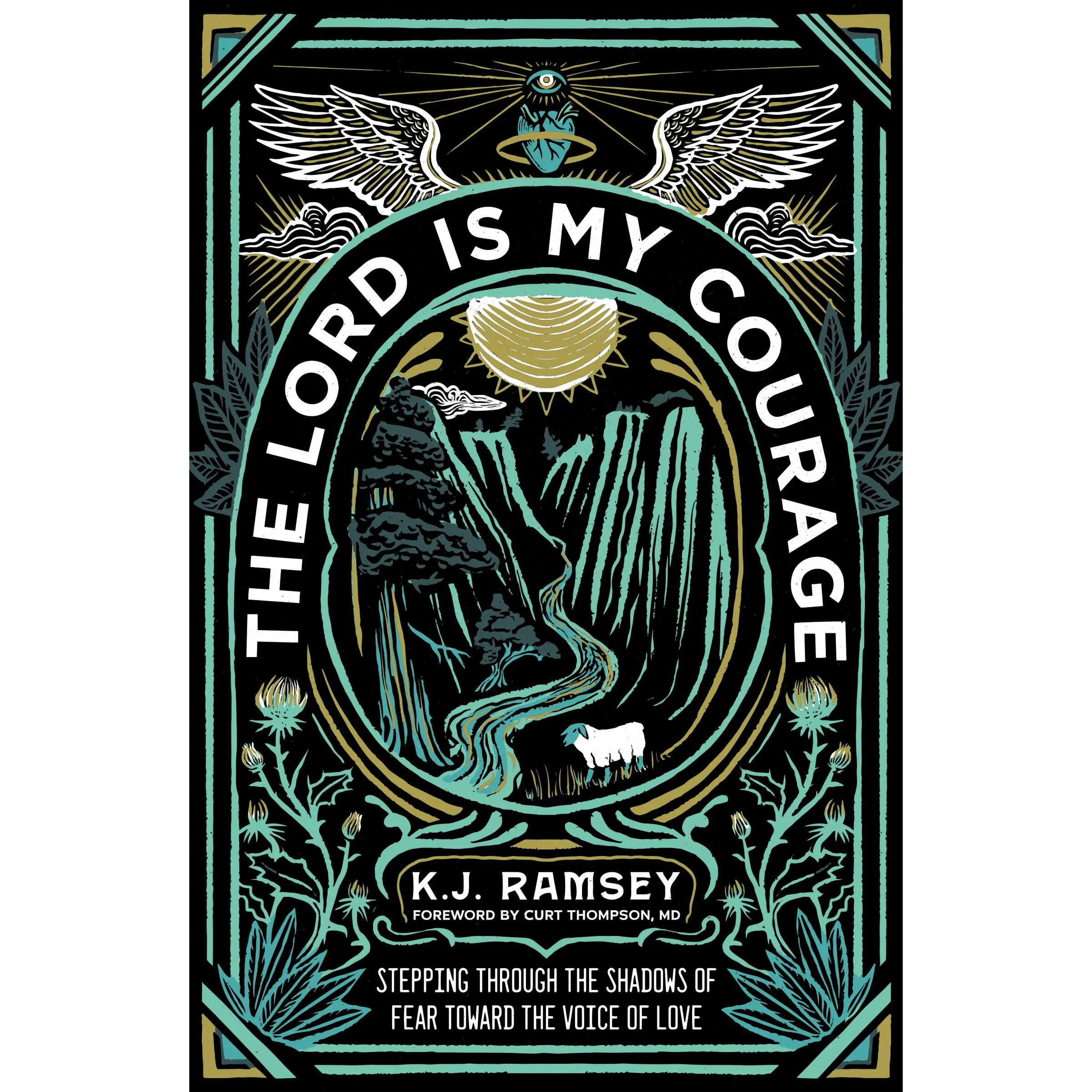 The Lord Is My Courage: Stepping Through the Shadows of Fear Toward the Voice of Love by K.J.  Ramsey||Curt Thompson, MD [Paperback Book]