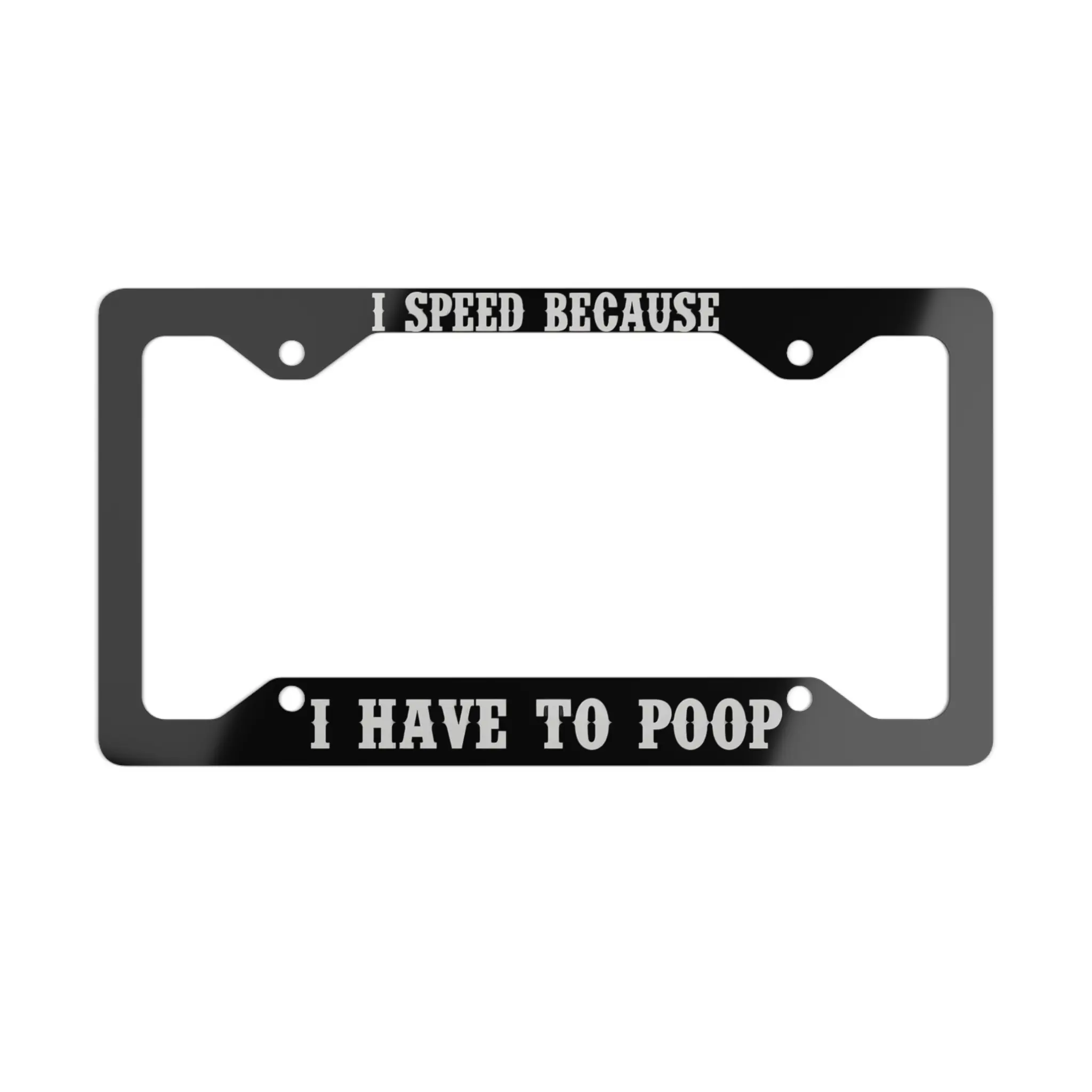 I Speed Because I Have to Poop Aluminum Alloy License Plate Frame White Black Metal Car Tag Frame Funny Front License Plate