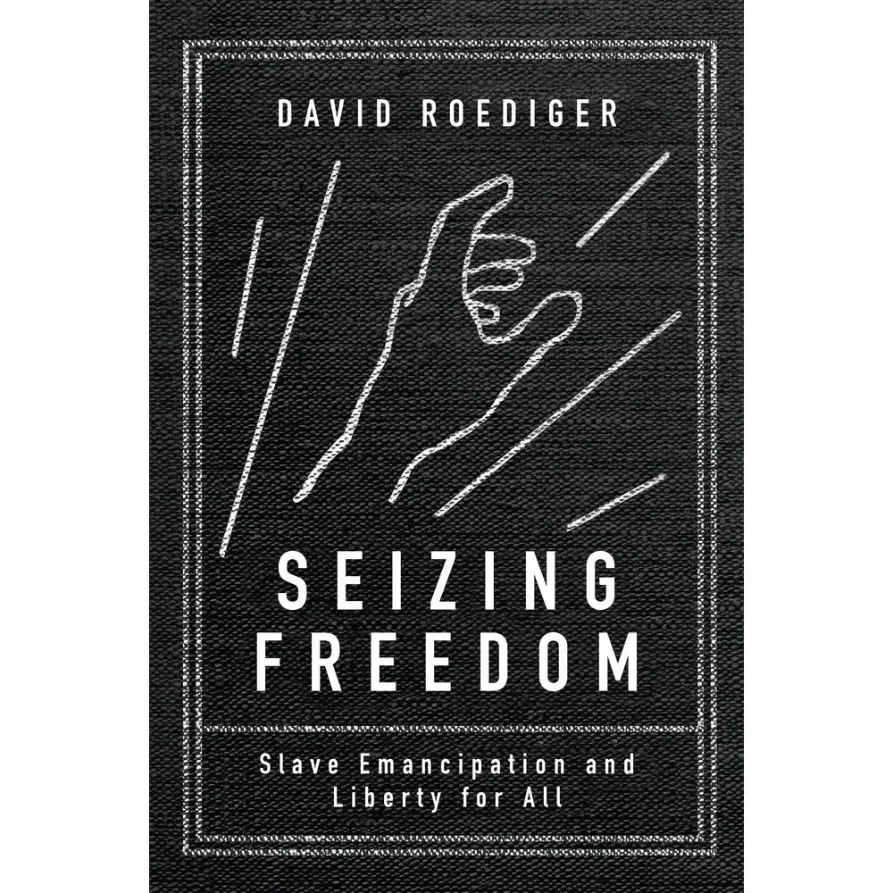 USED-Seizing Freedom: Slave Emancipation and Liberty for All by Roediger, David R. (Paperback)