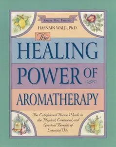 USED-The Healing Power of Aromatherapy: The Enlightened Person's Guide to the Physical, Emotional, and Spiritual Benefits of Essential Oils by Hasnain Walji (Paperback)