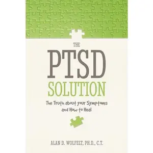 USED-The PTSD Solution: The Truth about Your Symptoms and How to Heal by Wolfelt, Alan (Paperback)