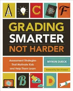 Grading Smarter, Not Harder: Assessment Strategies That Motivate Kids and Help Them Learn -- Myron Dueck, Paperback