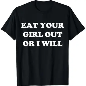 Cotton Short Sleeve Eat Your Girl Out Or I Will Funny LGBTQ Pride Funny Saying T-Shirt for Men Women Streetwear Casual Graphic tees Black Top
