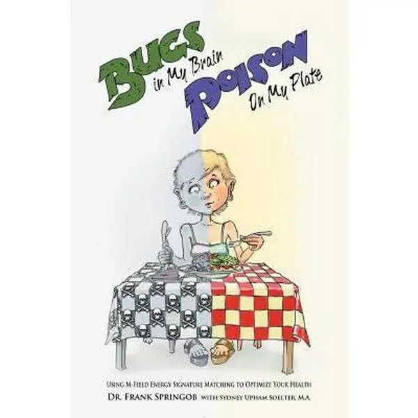 USED Book - Bugs in My Brain, Poison on My Plate: Using M-Field Energy Signature Matching to Optimize Your Health by Springob, Frank (Paperback) - english