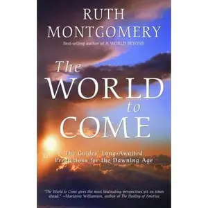 USED-The World to Come: The Guides' Long-Awaited Predictions for the Dawning Age by Ruth Montgomery (Paperback)
