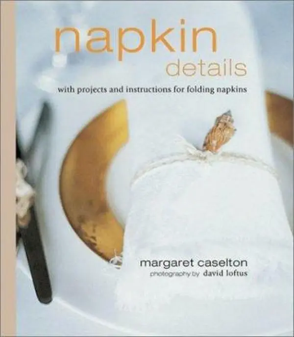 USED-Napkin Details: With Projects and Instructions for Folding Napkins by Margaret Caselton (Hardcover)