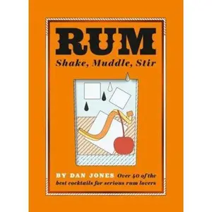 USED-Rum: Shake, Muddle, Stir: Over 40 of the Best Cocktails for Serious Rum Lovers by Jones, Dan (Hardcover)