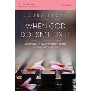 USED Book - When God Doesn't Fix It Bible Study Guide: Learning to Walk in God's Plans Instead of Our Own by Story, Laura (Paperback) - english