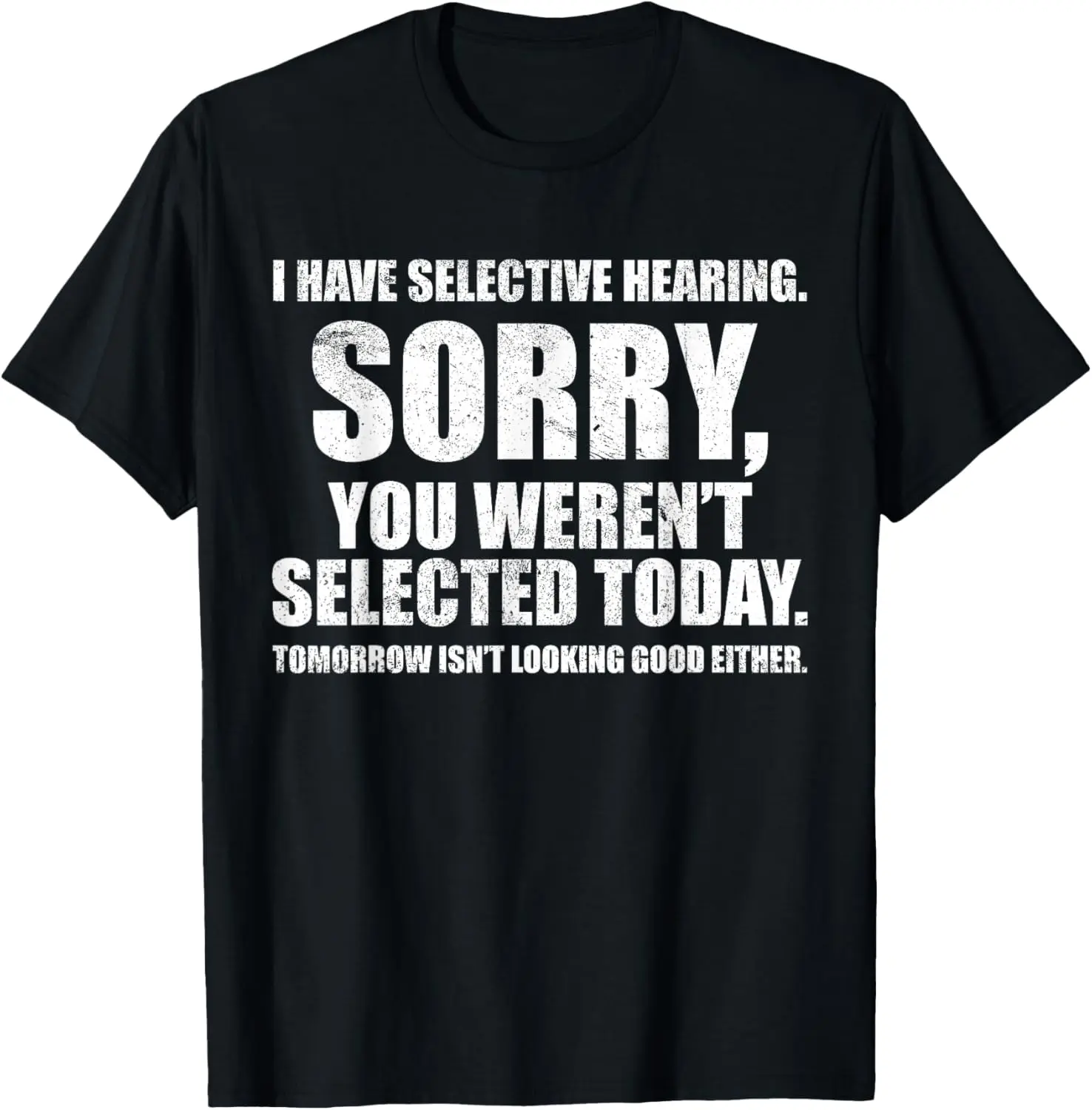 I Have Selective Hearing, You Weren't Selected Unisex-Adult Humorous T-Shirt Pure Cotton Graphic Tees Menswear Top: Gifts for Men & Women