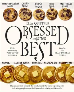 Obsessed with the Best: 100+ Methodically Perfected Recipes Based on 20+ Head-To-Head Tests -- Ella Quittner, Hardcover
