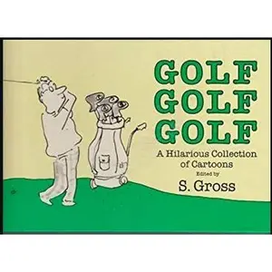 USED-Golf Golf Golf: A Hilarious Collection of Cartoons by S Gross (Hardcover)