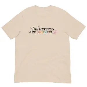 The (Cis) Heteros Are Upseteros Unisex T-Shirt