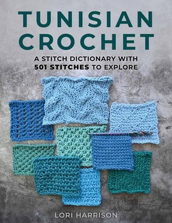Tunisian Crochet Stitch Dictionary with 501 Stitches to Explore - Tunisian Crochet Designs Book by Lori Harrison, Paperback