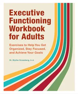 Executive Functioning Workbook for Adults: Exercises to Help You Get Organized, Stay Focused, and Achieve Your Goals Paperback – October 18, 2022