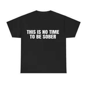 This is No Time To Be Sober T-Shirt, Funny Meme Graphic Tee, Casual Streetwear Top, Trendy Tshirt for ifts Cotton  Golf Gift Tiktok Shop T-Shirt For Men and Women Graphic Tees men summer outfits for Men Breathable T-Shirt