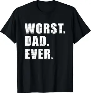 Worst dad ever funny father's day gift T-Shirt