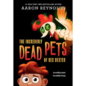 The Incredibly Dead Pets of Rex Dexter by Aaron Reynolds [Paperback Book]