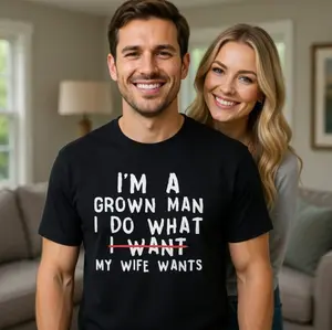 Funny Husband I'm A Grown Man I Do What My Wife Wants T-Shirt