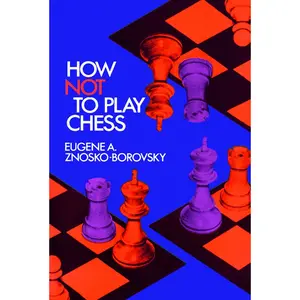 USED-How Not to Play Chess by Znosko-Borovsky, Eugene A. (Paperback)