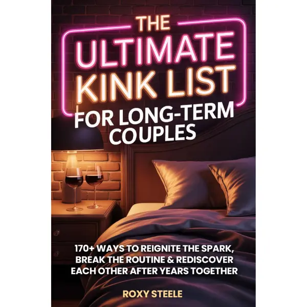 The Ultimate Kink List for Long-Term Couples, Sex Bucket List For Married Couples: 170+ Ways to Reignite the Spark, Break the Routine & Rediscover Each Other After Years Together