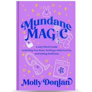Mundane Magic: A Lazy Witch's Guide to Hacking Your Brain, Building a Daily Practice, and Getting Stuff Done Hardcover – February 17, 2026