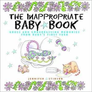USED-The Inappropriate Baby Book: Gross and Embarrassing Memories from Baby's First Year [With Envelope on Last Page] by Stinson, Jennifer (Hardcover)