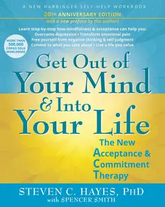 Get Out of Your Mind and Into Your Life: The New Acceptance and Commitment Therapy -- Steven C. Hayes - Paperback