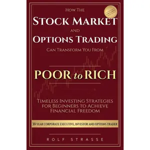 How the Stock Market and Options Trading Can Transform You From Poor to Rich: Timeless Investing Strategies for Beginners to Achieve Financial Freedom (Financial Freedom Book Series)
