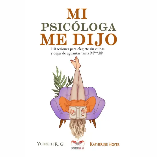 MI PSICÓLOGA ME DIJO: 110 sesiones para elegirte sin culpas y dejar de aguantar tanta mierd* (Spanish Edition)